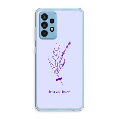 Be a wildflower: Samsung Galaxy A52 Transparant Hoesje