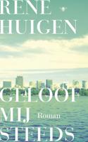 Geloof mij steeds - René Huigen - ebook