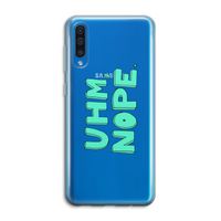 UHM, NOPE.: Samsung Galaxy A50 Transparant Hoesje