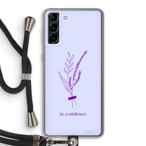 Be a wildflower: Samsung Galaxy S21 Plus Transparant Hoesje met koord
