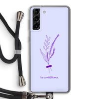Be a wildflower: Samsung Galaxy S21 Plus Transparant Hoesje met koord