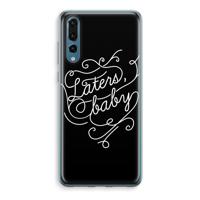 Laters, baby: Huawei P20 Pro Transparant Hoesje