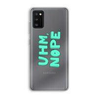 UHM, NOPE.: Samsung Galaxy A41 Transparant Hoesje