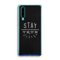 Stay true: Huawei P30 Transparant Hoesje