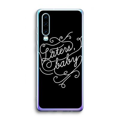 Laters, baby: Huawei P30 Transparant Hoesje