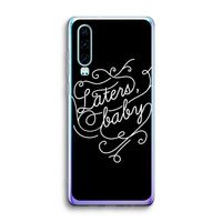 Laters, baby: Huawei P30 Transparant Hoesje