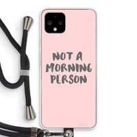 Morning person: Pixel 4 Transparant Hoesje met koord