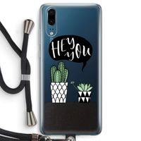 Hey you cactus: Huawei P20 Transparant Hoesje met koord