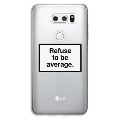 Refuse to be average: LG V30 Transparant Hoesje