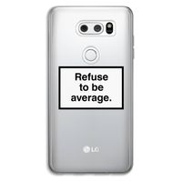 Refuse to be average: LG V30 Transparant Hoesje