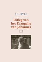 Uitleg van het Evangelie van Johannes - III - J.C. Ryle - ebook