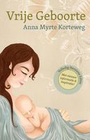 Vrije geboorte - Anna Myrte Korteweg - ebook