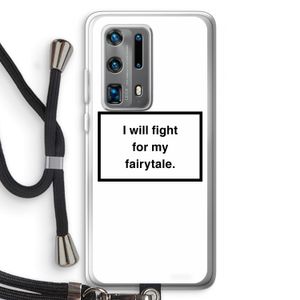 Fight for my fairytale: Huawei P40 Pro Plus Transparant Hoesje met koord