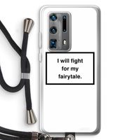 Fight for my fairytale: Huawei P40 Pro Plus Transparant Hoesje met koord