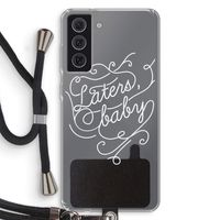 Laters, baby: Samsung Galaxy S21 FE Transparant Hoesje met koord