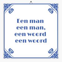 Wijsheid tegeltje een man een man, een woord een woord