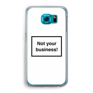 Not your business: Samsung Galaxy S6 Transparant Hoesje