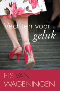 Vechten voor geluk - Els van Wageningen - ebook