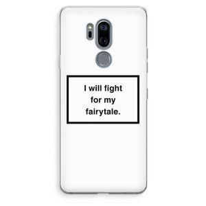 Fight for my fairytale: LG G7 Thinq Transparant Hoesje