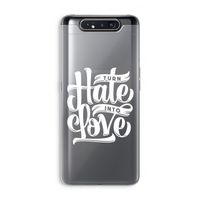 Turn hate into love: Samsung Galaxy A80 Transparant Hoesje