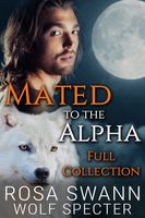 Mated to the Alpha: Full Collection - Rosa Swann, Wolf Specter - ebook