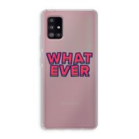 Whatever: Samsung Galaxy A51 5G Transparant Hoesje Whatever: Samsung Galaxy A51 5G Transparant Hoesje