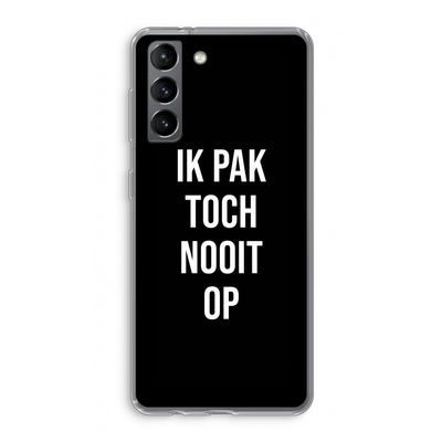 Ik pak nooit op - Zwart: Samsung Galaxy S21 Transparant Hoesje