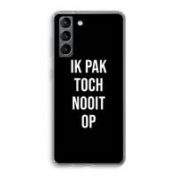 Ik pak nooit op - Zwart: Samsung Galaxy S21 Transparant Hoesje