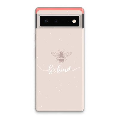 Be(e) kind: Google Pixel 6 Transparant Hoesje
