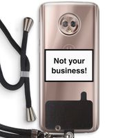 Not your business: Motorola Moto G6 Transparant Hoesje met koord