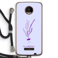 Be a wildflower: Motorola Moto Z Force Transparant Hoesje met koord