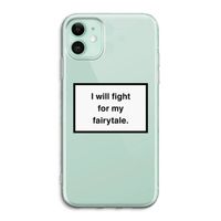 Fight for my fairytale: iPhone 11 Transparant Hoesje