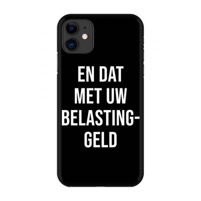 Belastinggeld - Zwart: Volledig geprint iPhone 11 Hoesje