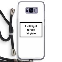 Fight for my fairytale: Samsung Galaxy S8 Plus Transparant Hoesje met koord