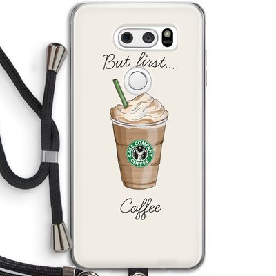 But first coffee: LG V30 Transparant Hoesje met koord