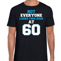 Not everyone looks this good at 60 verjaardag cadeau t-shirt zwart voor heren