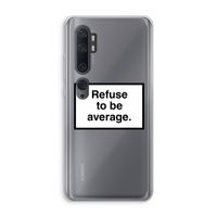 Refuse to be average: Xiaomi Mi Note 10 Transparant Hoesje