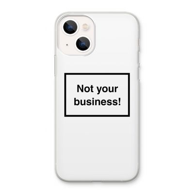 Not your business: iPhone 13 Transparant Hoesje