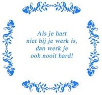 Tekst tegel Als je hart niet bij je werk ... Delfts Blauw