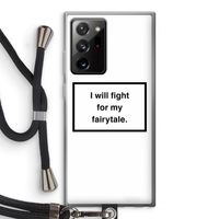 Fight for my fairytale: Samsung Galaxy Note 20 Ultra / Note 20 Ultra 5G Transparant Hoesje met koord