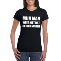 Mijn man weet niet dat ik hier nu ben dames T-shirt zwart