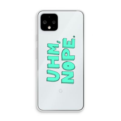 UHM, NOPE.: Pixel 4 Transparant Hoesje