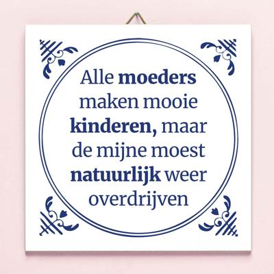 Tegeltje Alle moeders maken mooie kinderen