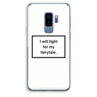 Fight for my fairytale: Samsung Galaxy S9 Plus Transparant Hoesje