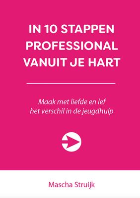 In 10 stappen professional vanuit je hart - Mascha Struijk - ebook
