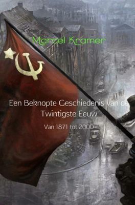 Marcel Kramer Een beknopte geschiedenis van de twintigste eeuw Marcel Kramer Een beknopte geschiedenis van de twintigste eeuw