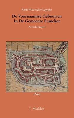 De voornaamste gebouwen in de gemeente Franeker (Paperback)