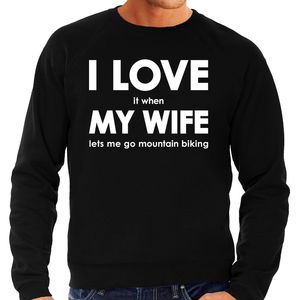 I love it when my wife lets me go mountain biking cadeau sweater zwart heren