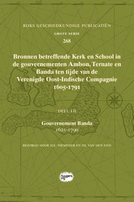 Bronnen betreffende Kerk en School in de gouvernementen Ambon, Ternate en Banda ten tijde van de Ver