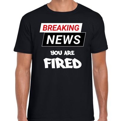 Breaking news you are fired fun tekst t-shirt zwart voor heren